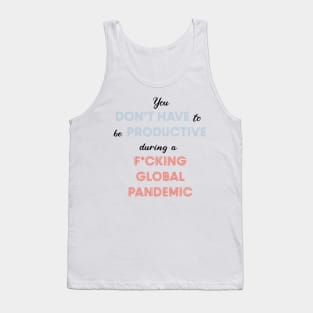 You Don't Have to Be Productive During Quarantine, Productivity During Pandemic Tank Top